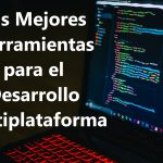 Las Mejores Herramientas para el Desarrollo Multiplataforma