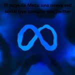 El auge de Meta: una nueva red social que compite con Twitter