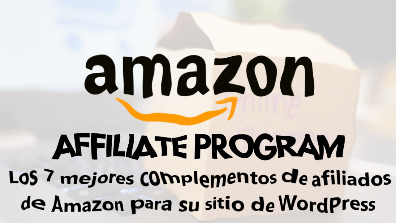 Los 7 mejores complementos de afiliados de Amazon para su sitio de WordPress