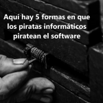 Aquí hay 5 formas en que los piratas informáticos piratean el software